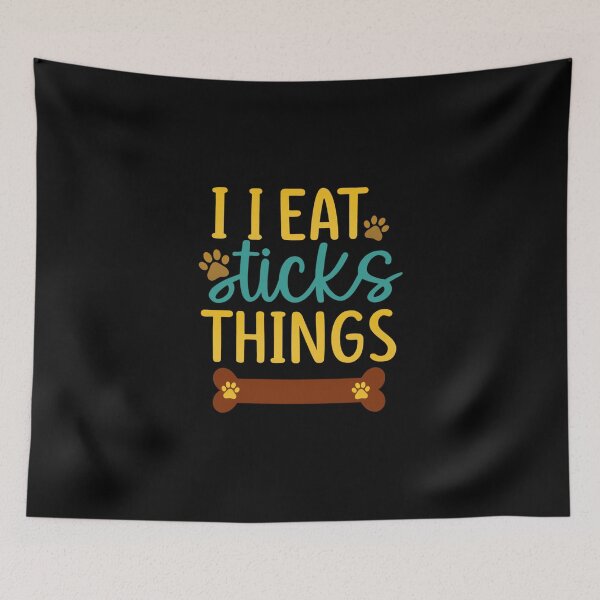 Item preview, I EAT sticks Things Dog Owner  designed and sold by artcultreone.