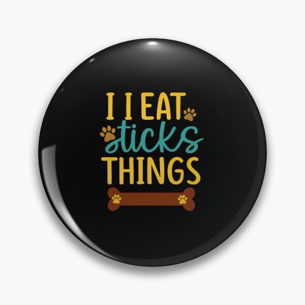 Item preview, I EAT sticks Things Dog Owner  designed and sold by artcultreone.