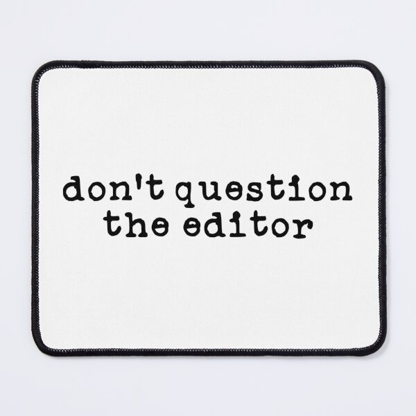 Item preview, Don't Question the Editor (black font) designed and sold by Pencil on Paper CA.