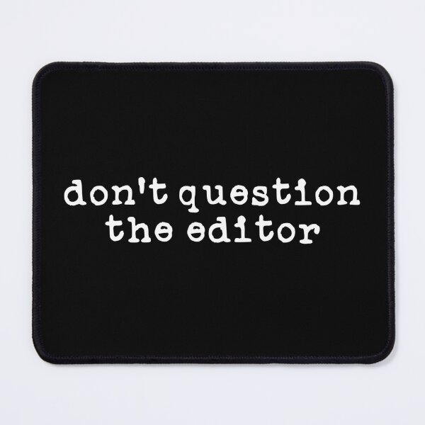 Item preview, Don't Question the Editor (white font) designed and sold by Pencil on Paper CA.