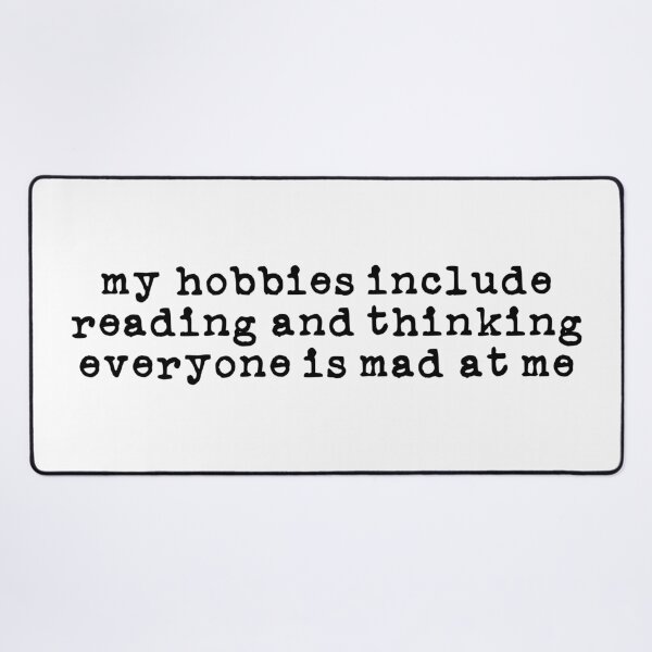 Item preview, My Hobbies Include Reading and Thinking Everyone is Mad at Me (black font) designed and sold by Pencil on Paper CA.