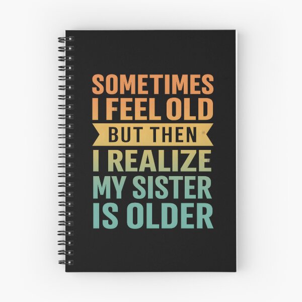 Item preview, Sometimes I Feel Old but Then I Realize My Sister is Older designed and sold by hemagamo.