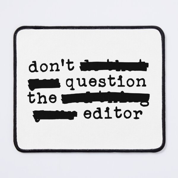 Item preview, Don't Question the Editor - Redacted (black font) designed and sold by Pencil on Paper CA.