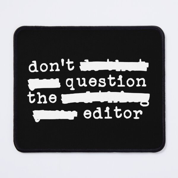 Item preview, Don't Question the Editor - Redacted (white font) designed and sold by Pencil on Paper CA.