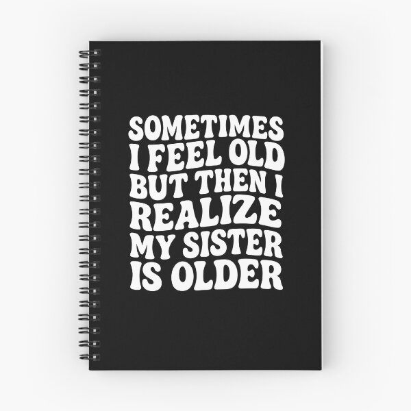 Item preview, Sometimes I Feel Old but Then I Realize My Sister is Older designed and sold by hemagamo.