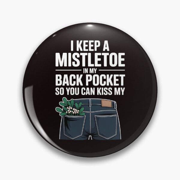 Item preview, I Keep a Mistletoe in My Back Pocket – So You Can Kiss My… designed and sold by Redgiant87x.