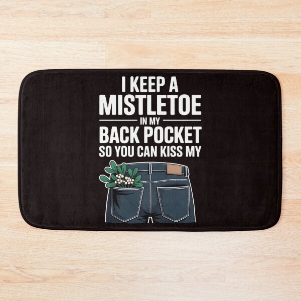 Item preview, I Keep a Mistletoe in My Back Pocket – So You Can Kiss My… designed and sold by Redgiant87x.