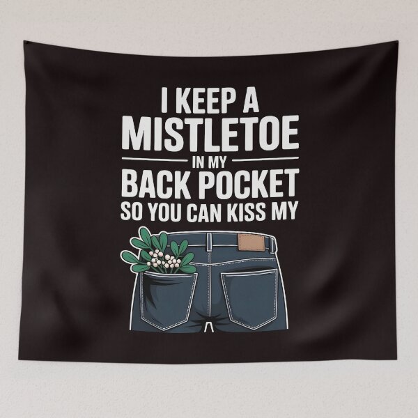 Item preview, I Keep a Mistletoe in My Back Pocket – So You Can Kiss My… designed and sold by Redgiant87x.
