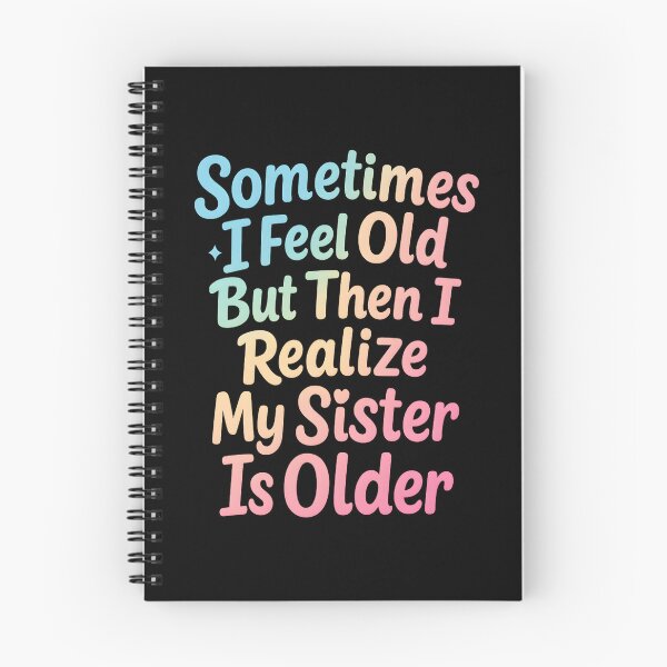 Item preview, Sometimes I Feel Old but Then I Realize My Sister is Older designed and sold by hemagamo.