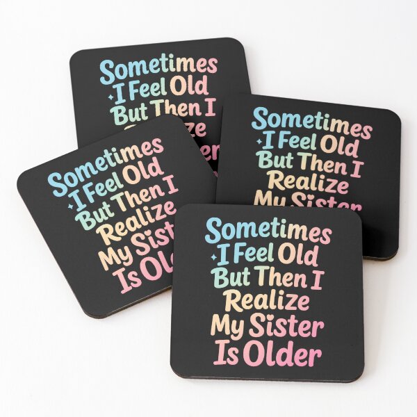 Item preview, Sometimes I Feel Old but Then I Realize My Sister is Older designed and sold by hemagamo.