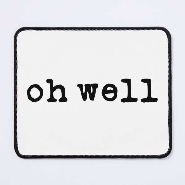Item preview, Oh Well (black font) designed and sold by Pencil on Paper CA.