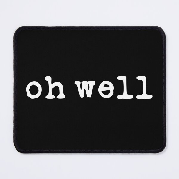 Item preview, Oh Well (white font) designed and sold by Pencil on Paper CA.