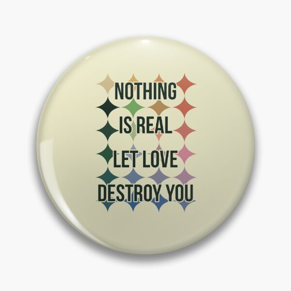 Item preview, Nothing is real let love destroy you designed and sold by remerasnerdas.
