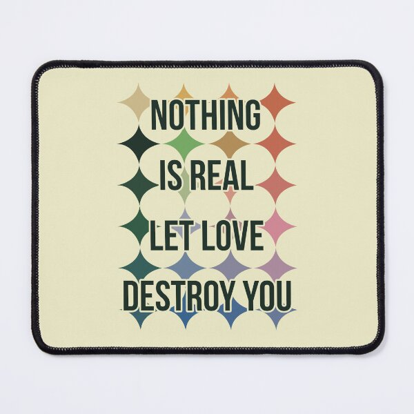 Item preview, Nothing is real let love destroy you designed and sold by remerasnerdas.