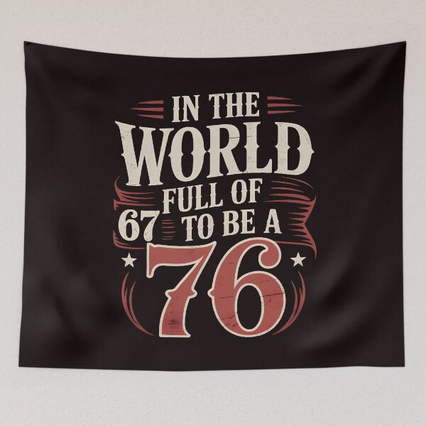 Item preview, In the World Full of 67 To Be a 76 – Funny History Quote designed and sold by Redgiant87x.