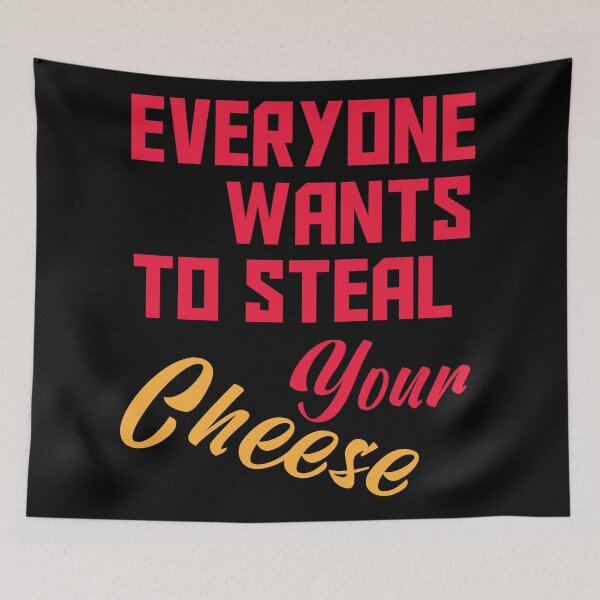 Item preview, Everyone Wants To Steal Your Cheese – Funny Quote Gift for Cheese Lovers & Food Humor Fans designed and sold by karibov.