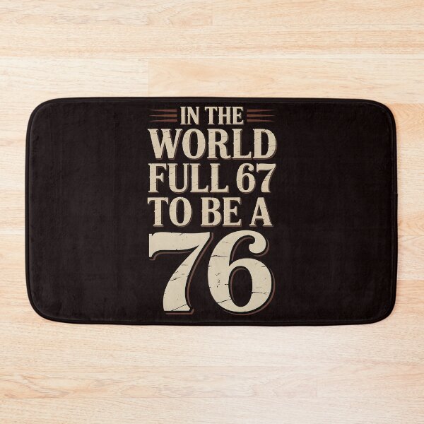 Item preview, History Humor Meme – In the World Full of 67 To Be a 76 designed and sold by Redgiant87x.