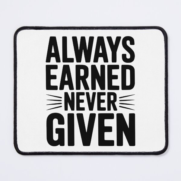 Item preview, Always Earned Never Given designed and sold by Frank Ring.
