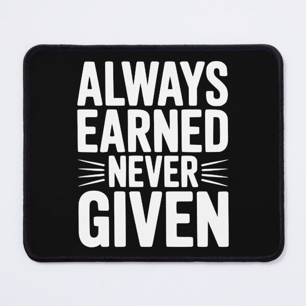 Item preview, Always Earned Never Given designed and sold by Frank Ring.