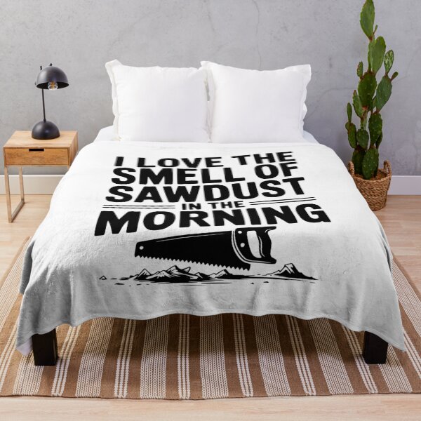 Item preview, I Love the Smell of Sawdust in the Morning designed and sold by Frank Ring.