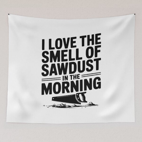 Item preview, I Love the Smell of Sawdust in the Morning designed and sold by Frank Ring.