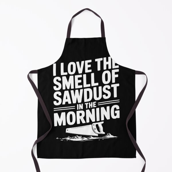 Item preview, I Love the Smell of Sawdust in the Morning designed and sold by Frank Ring.