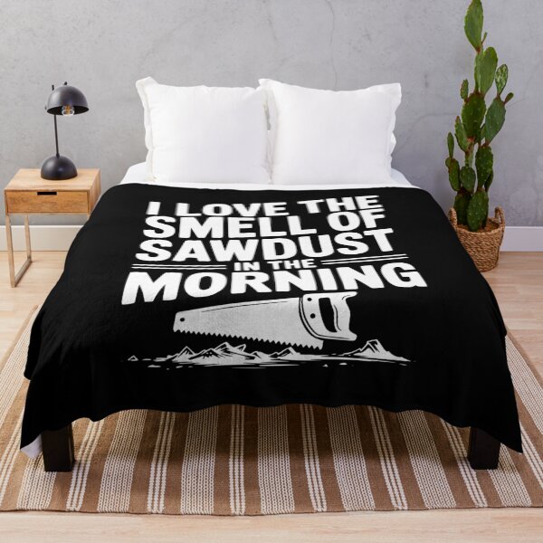 Item preview, I Love the Smell of Sawdust in the Morning designed and sold by Frank Ring.