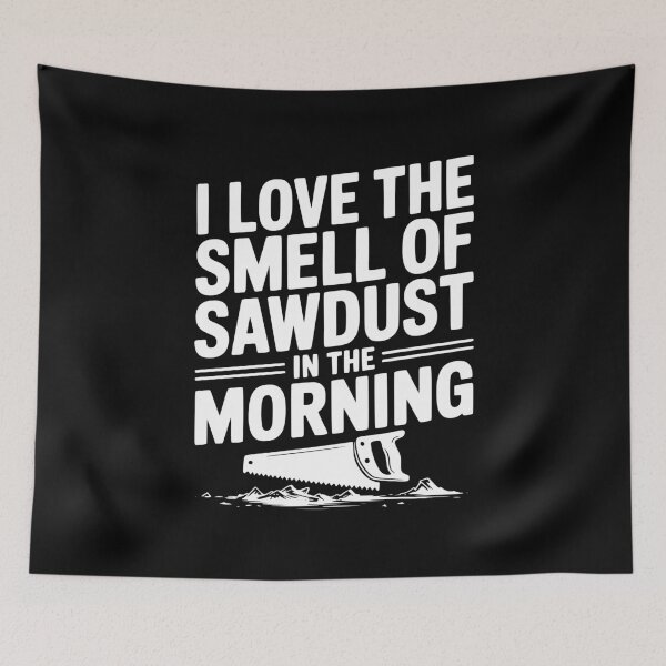 Item preview, I Love the Smell of Sawdust in the Morning designed and sold by Frank Ring.
