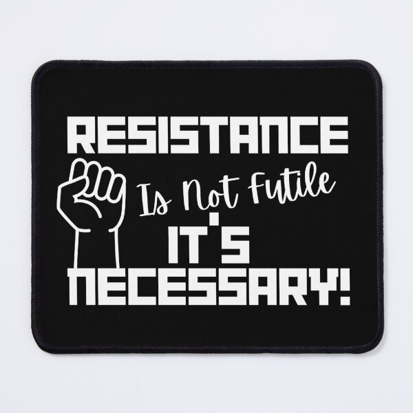 Item preview, Resistance is not futile — it’s necessary! designed and sold by ActOutTees.