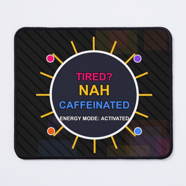 Item preview, Tired? Nah Caffeinated - Funny Meme Energy Quote designed and sold by wr3ckski.