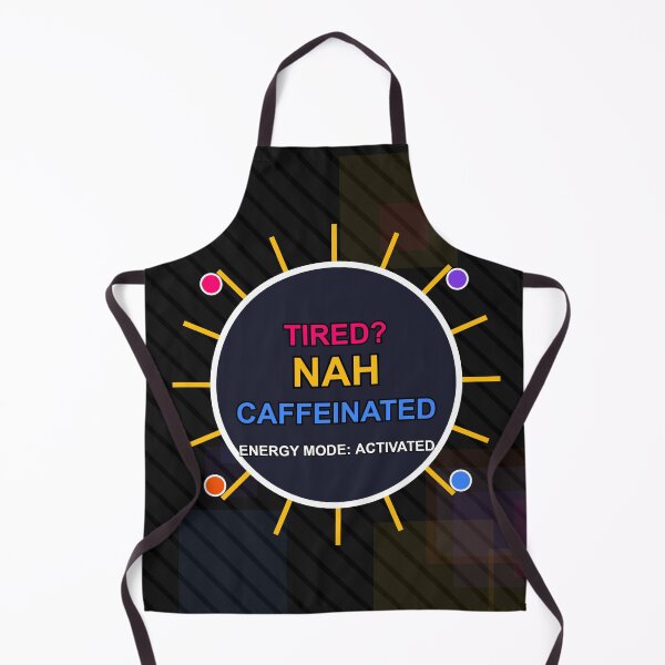 Item preview, Tired? Nah Caffeinated - Funny Meme Energy Quote designed and sold by wr3ckski.
