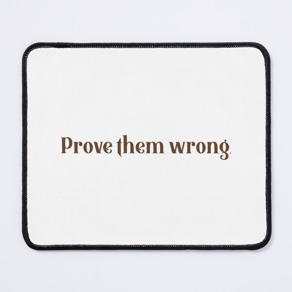 Item preview, prove them wrong designed and sold by designing01Ar3.