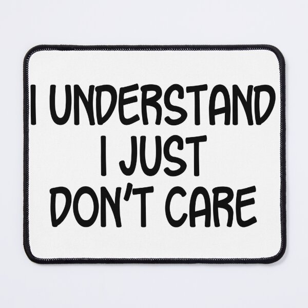 Item preview, I Understand, I Just Don't Care designed and sold by PeppermintClove.