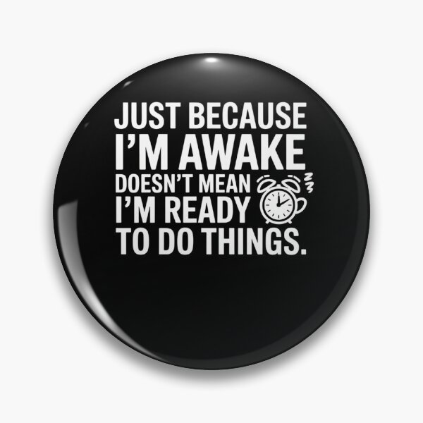 Item preview, Just Because I'm Awake Doesn't Mean I'am Ready To Do Things designed and sold by Mateusz Majcherek.