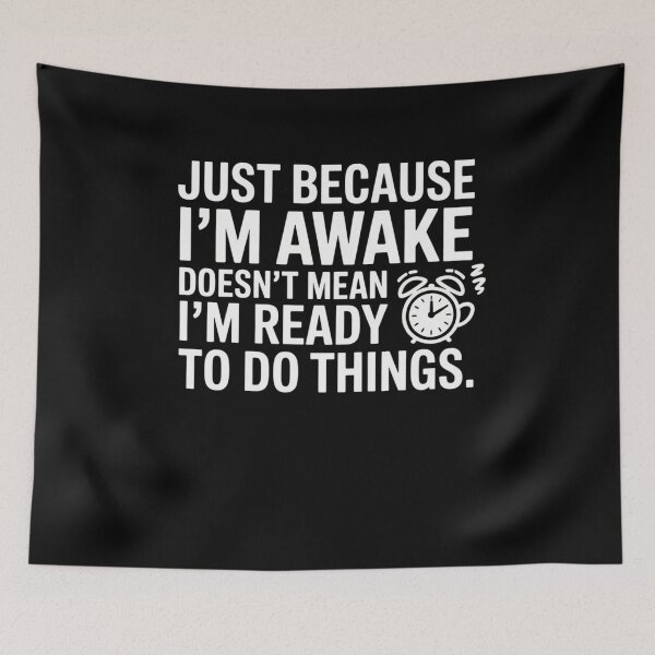 Item preview, Just Because I'm Awake Doesn't Mean I'am Ready To Do Things designed and sold by Mateusz Majcherek.