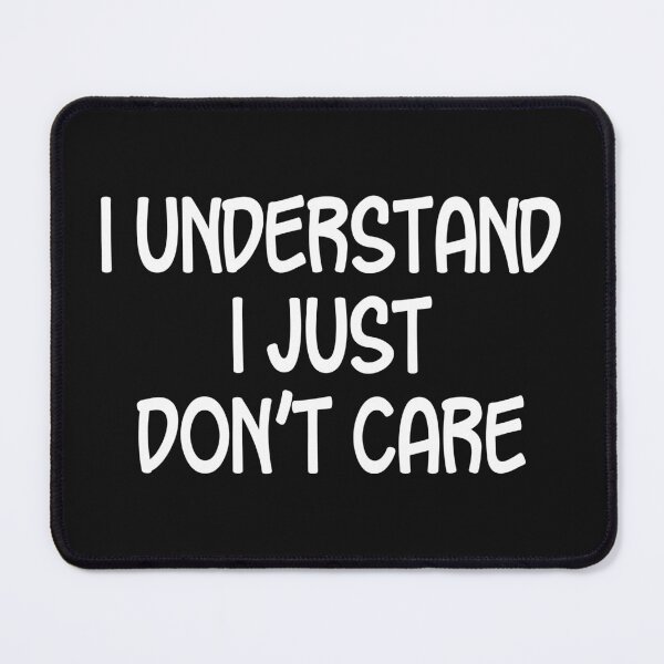 Item preview, I Understand I Just Don't Care designed and sold by PeppermintClove.