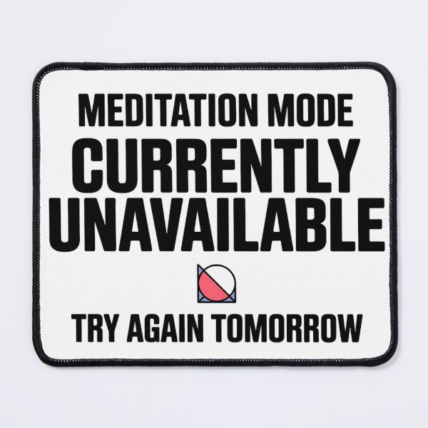 Item preview, Meditation Mode Currently Unavailable Try Again Tomorrow Mindfulness Humor Typography designed and sold by GiftsForge.