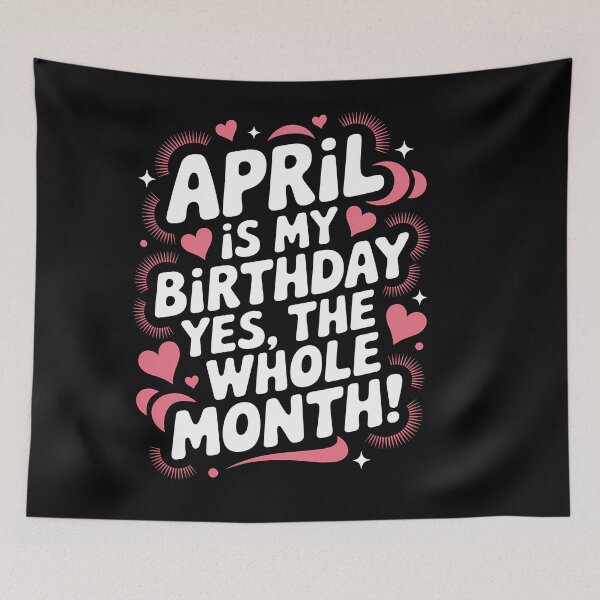 Item preview, April Birthday Yes, The Whole Month Quote designed and sold by KristenosNehk.