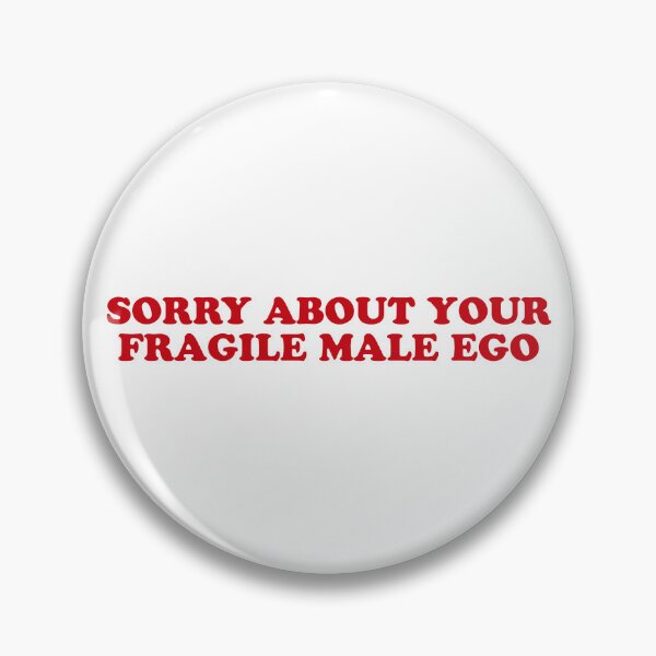Item preview, Sorry for Your Fragile Male Ego – Sarcastic Bold Quote designed and sold by CurlyDude.