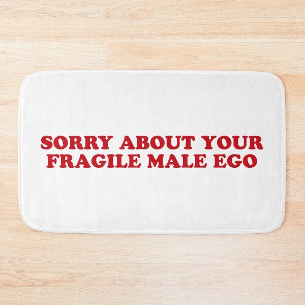 Item preview, Sorry for Your Fragile Male Ego – Sarcastic Bold Quote designed and sold by CurlyDude.