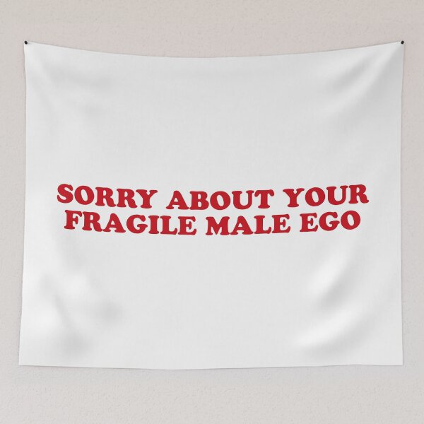 Item preview, Sorry for Your Fragile Male Ego – Sarcastic Bold Quote designed and sold by CurlyDude.