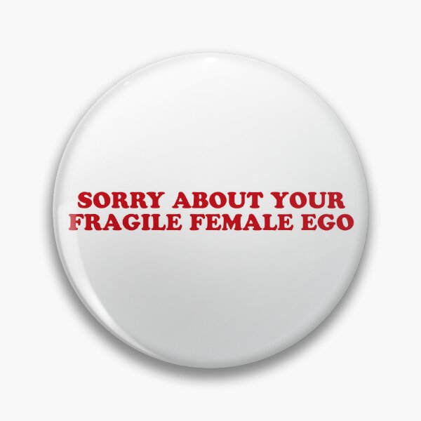 Item preview, Sorry for Your Fragile Female Ego – Sassy Sarcastic Quote designed and sold by CurlyDude.