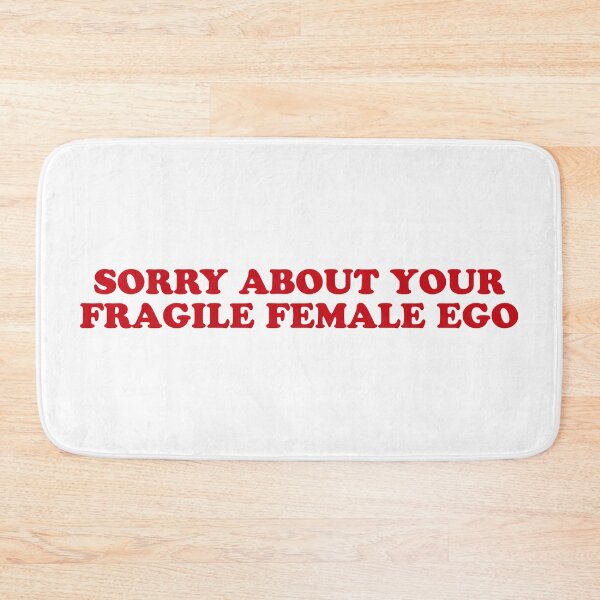 Item preview, Sorry for Your Fragile Female Ego – Sassy Sarcastic Quote designed and sold by CurlyDude.