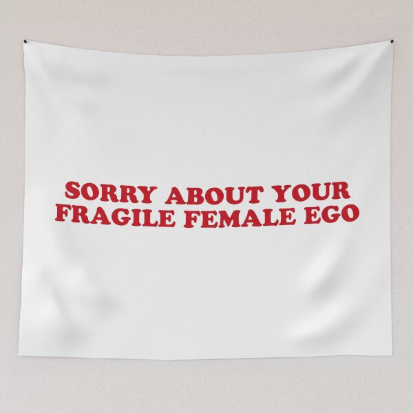 Item preview, Sorry for Your Fragile Female Ego – Sassy Sarcastic Quote designed and sold by CurlyDude.