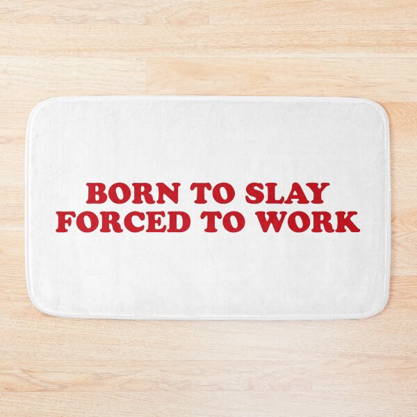 Item preview, Born to Slay, Forced to Work – Funny Motivational Quote designed and sold by CurlyDude.