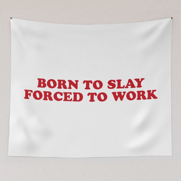 Item preview, Born to Slay, Forced to Work – Funny Motivational Quote designed and sold by CurlyDude.