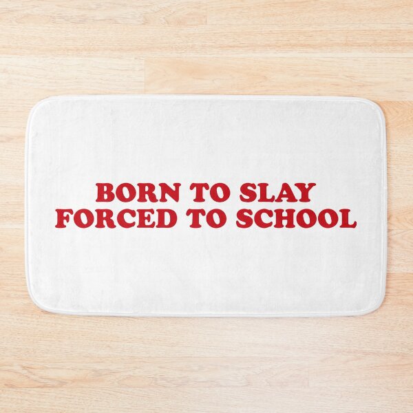 Item preview, Born to Slay, Forced to School – Fun Student Quote designed and sold by CurlyDude.