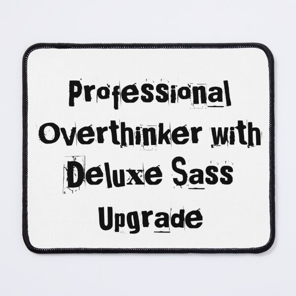 Item preview, Professional Overthinker with Deluxe Sass Upgrade designed and sold by Ninjacatoff.
