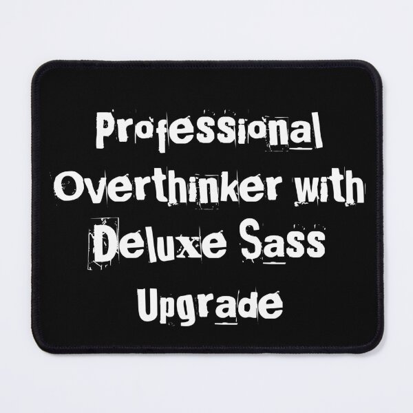 Item preview, Professional Overthinker with Deluxe Sass Upgrade designed and sold by Ninjacatoff.