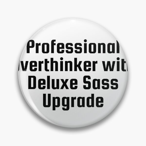 Item preview, Professional Overthinker with Deluxe Sass Upgrade designed and sold by Ninjacatoff.